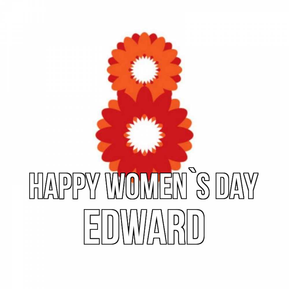 Greetings card с именем, Edward happy women`s day восьмерка из лепестков Greetings with text for free download 